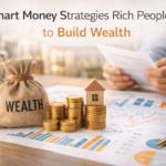 Smart Money Strategies Rich People Use to Build Wealth